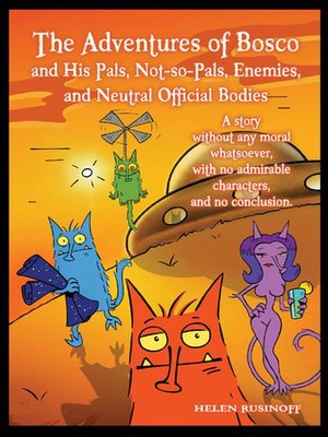 cover image of The Adventures of Bosco and His Pals, Not-so-Pals, Enemies, and Neutral Official Bodies
